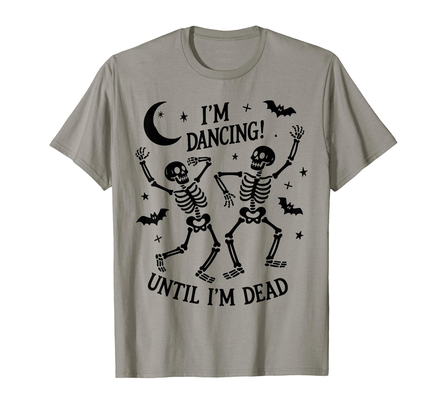 Dancing Until Iβm Dead Halloween Dancing Skeleton Until Dead T-Shirt