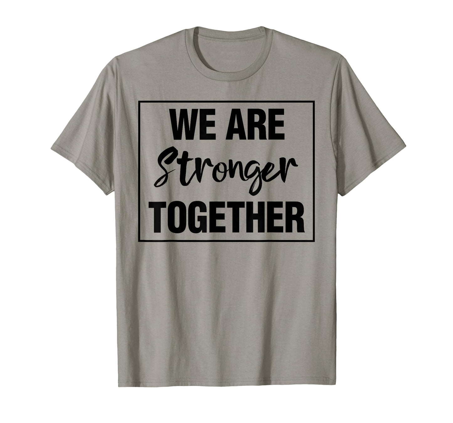 We Are Stronger Together T-Shirt