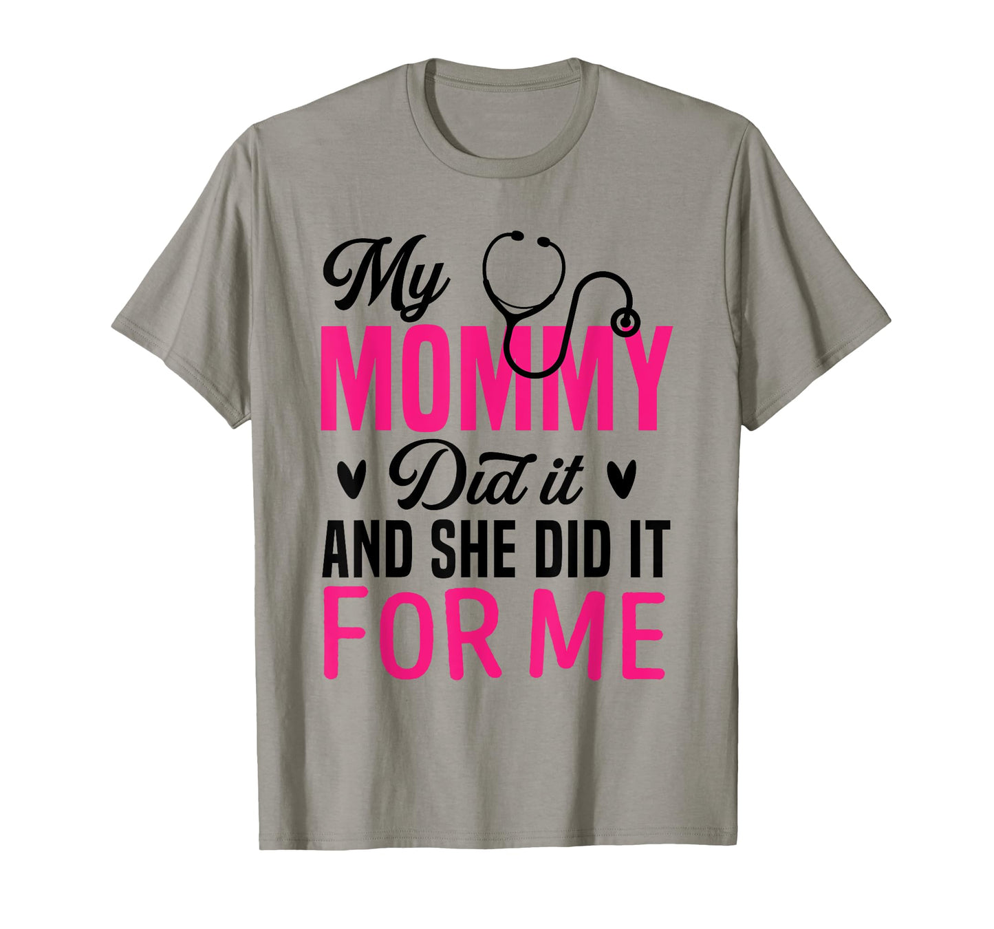 My Mommy Did It And She Did It For Me Mom Nurse Graduation T-Shirt