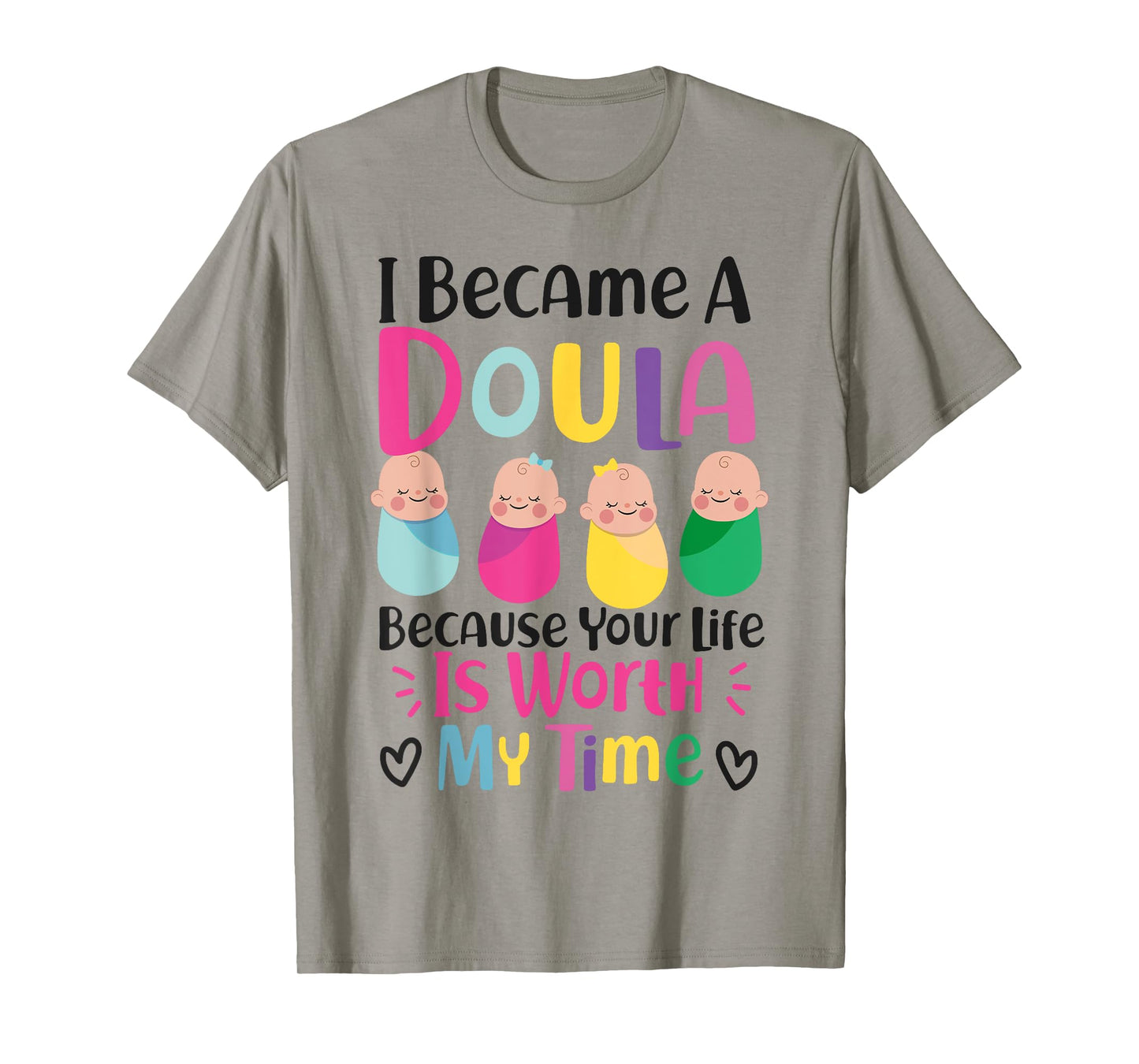 Doula Birth Worker I Became A Doula Because Your Life Is T-Shirt