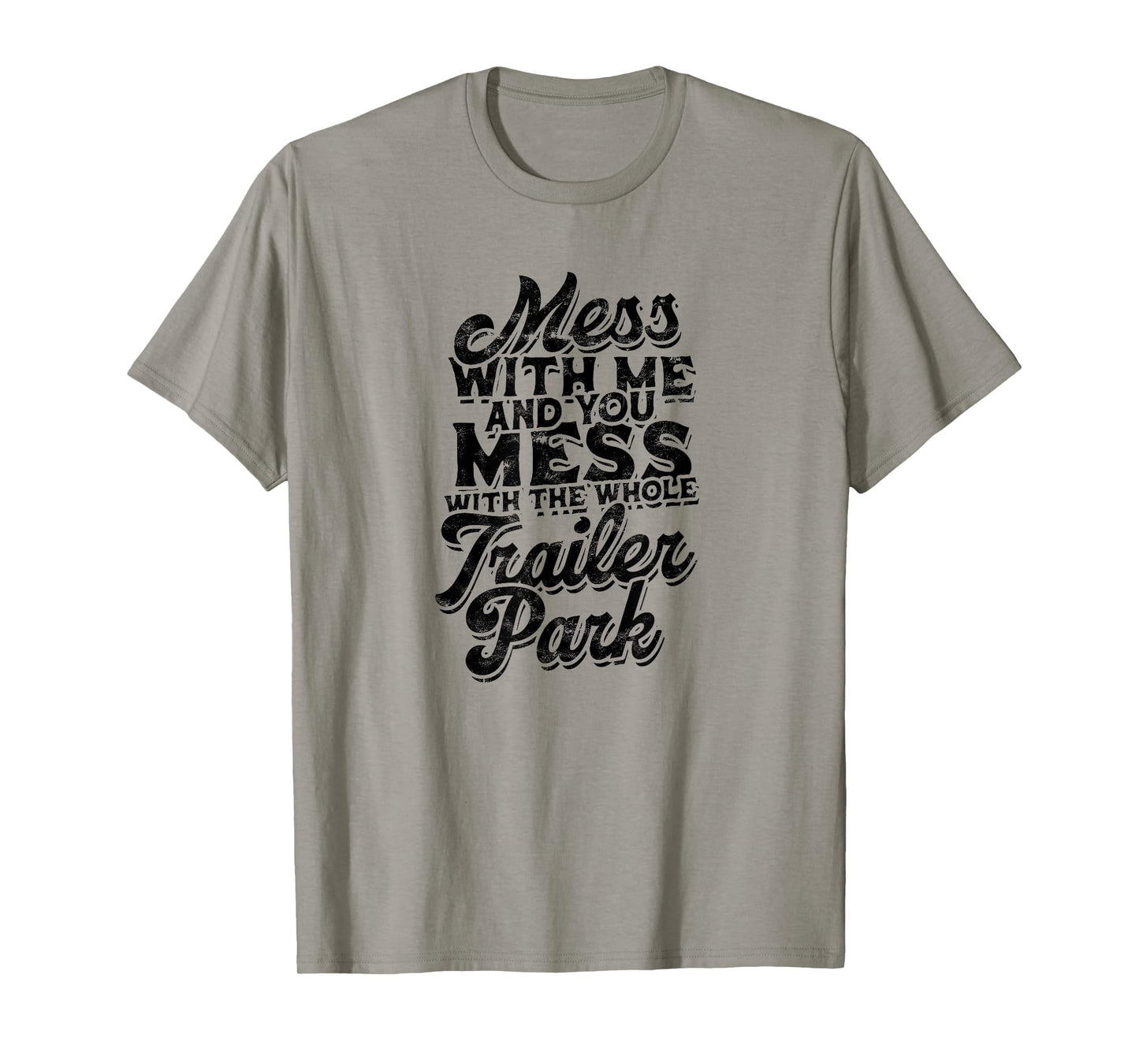 Mess with me and you mess with the whole trailer - Roadtrip T-Shirt