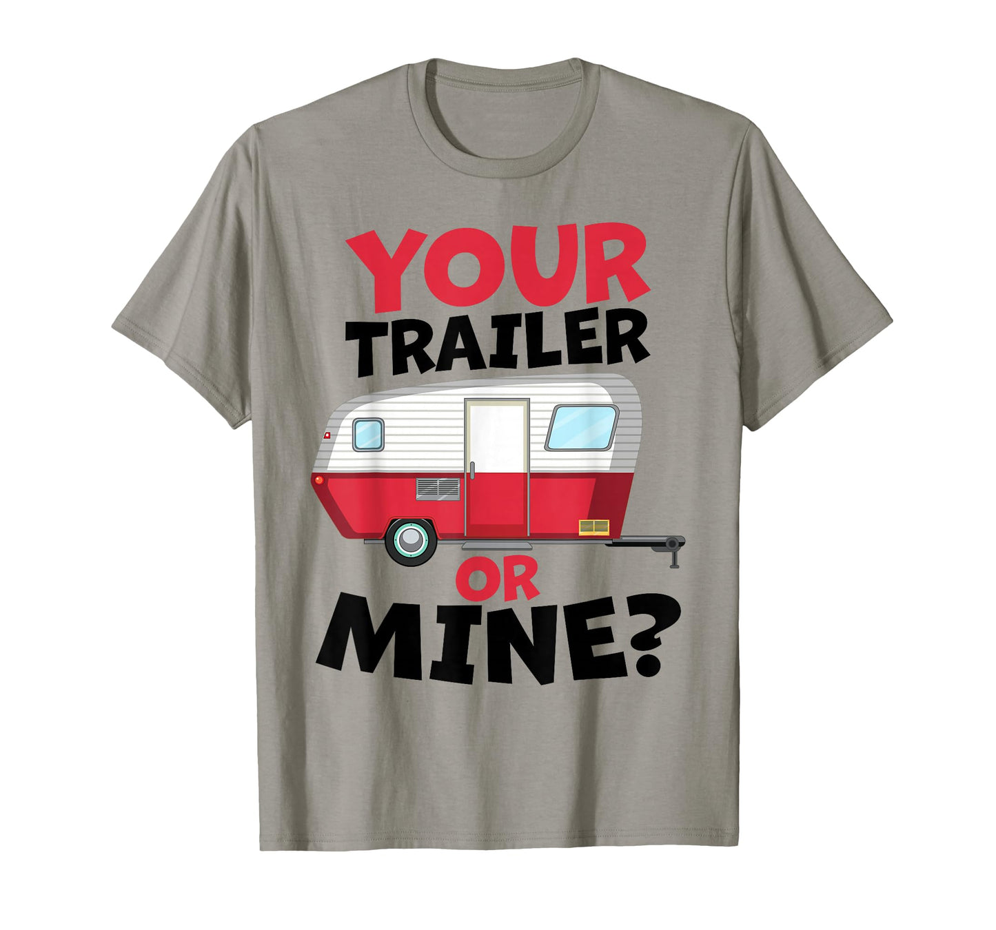 Your Trailer or Mine? - White Background | Funny Redneck Gag T-Shirt