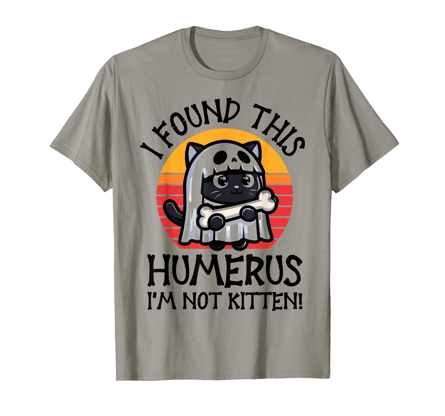I Found This Humerus I'm Not Kitten - Funny Cat Halloween T-Shirt