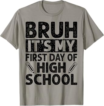 Bruh It's My First Day Of High School Back To School T-Shirt