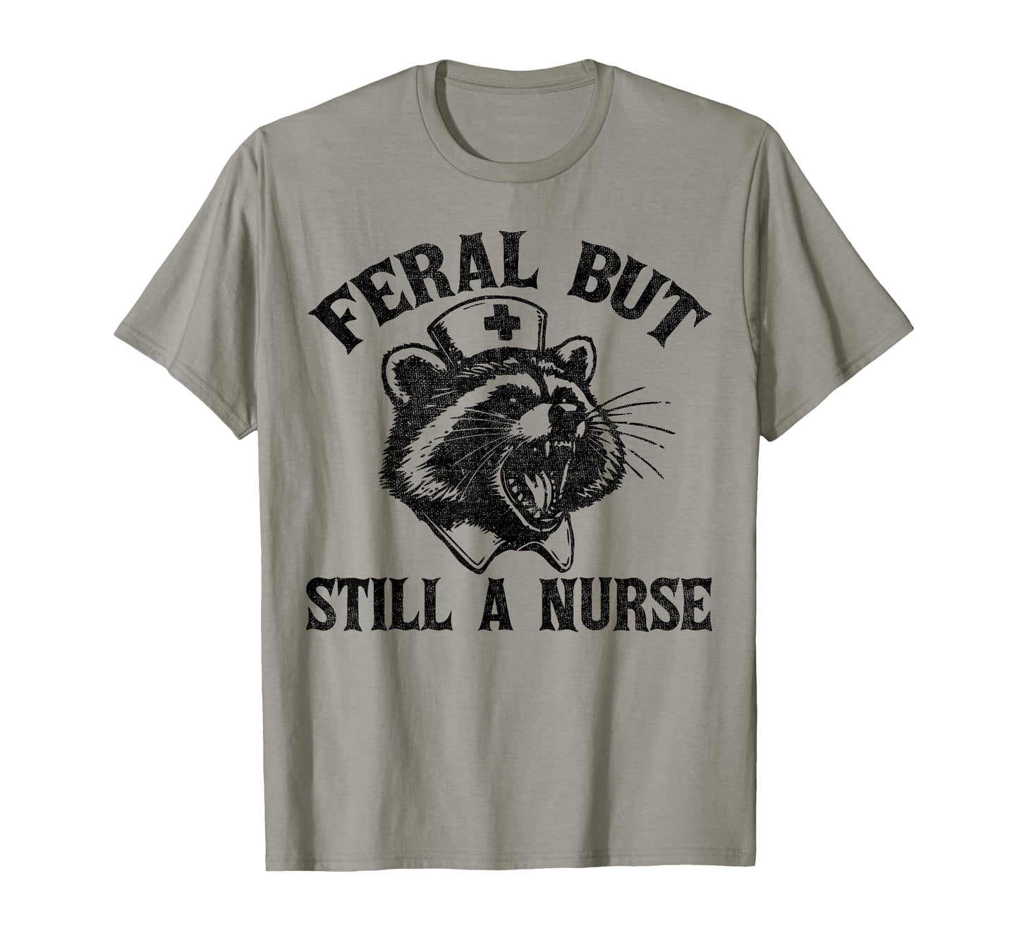 Feral But Still A Nurse Funny Feral Nurse Raccoon Nurse T-Shirt