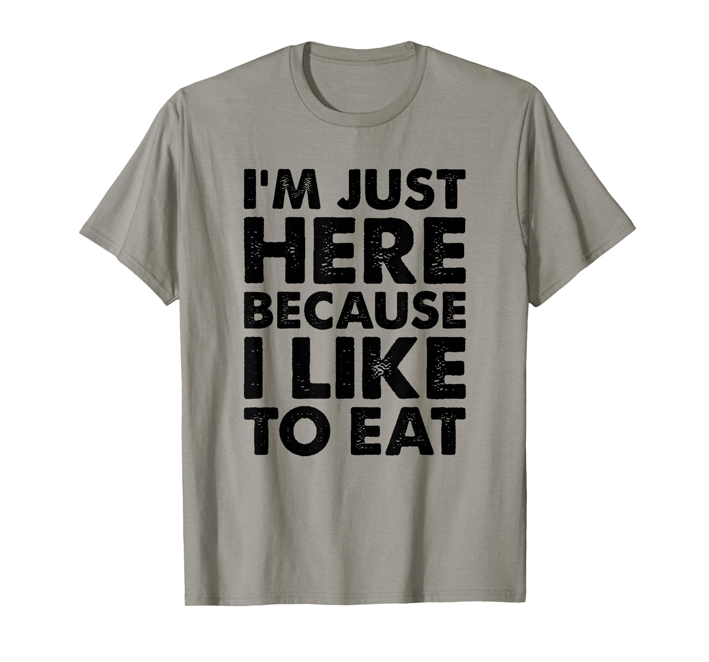 I'm Just Here Because I Like to Eat Funny Gym T-Shirt