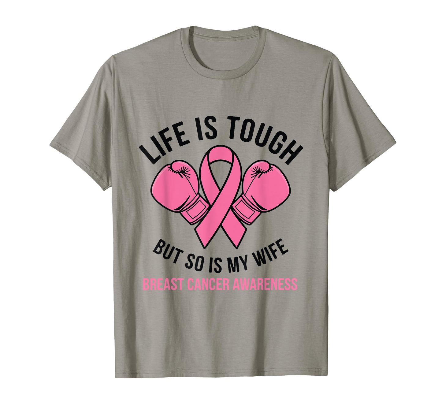 Life Is Tough But So Is My Wife - I Wear Pink For My Wife T-Shirt