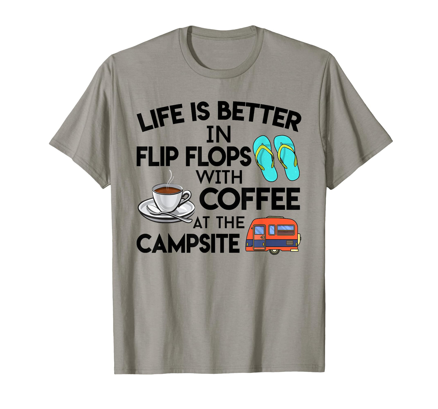 Life Is Better In Flip Flops With Coffee At The Campsite T-Shirt