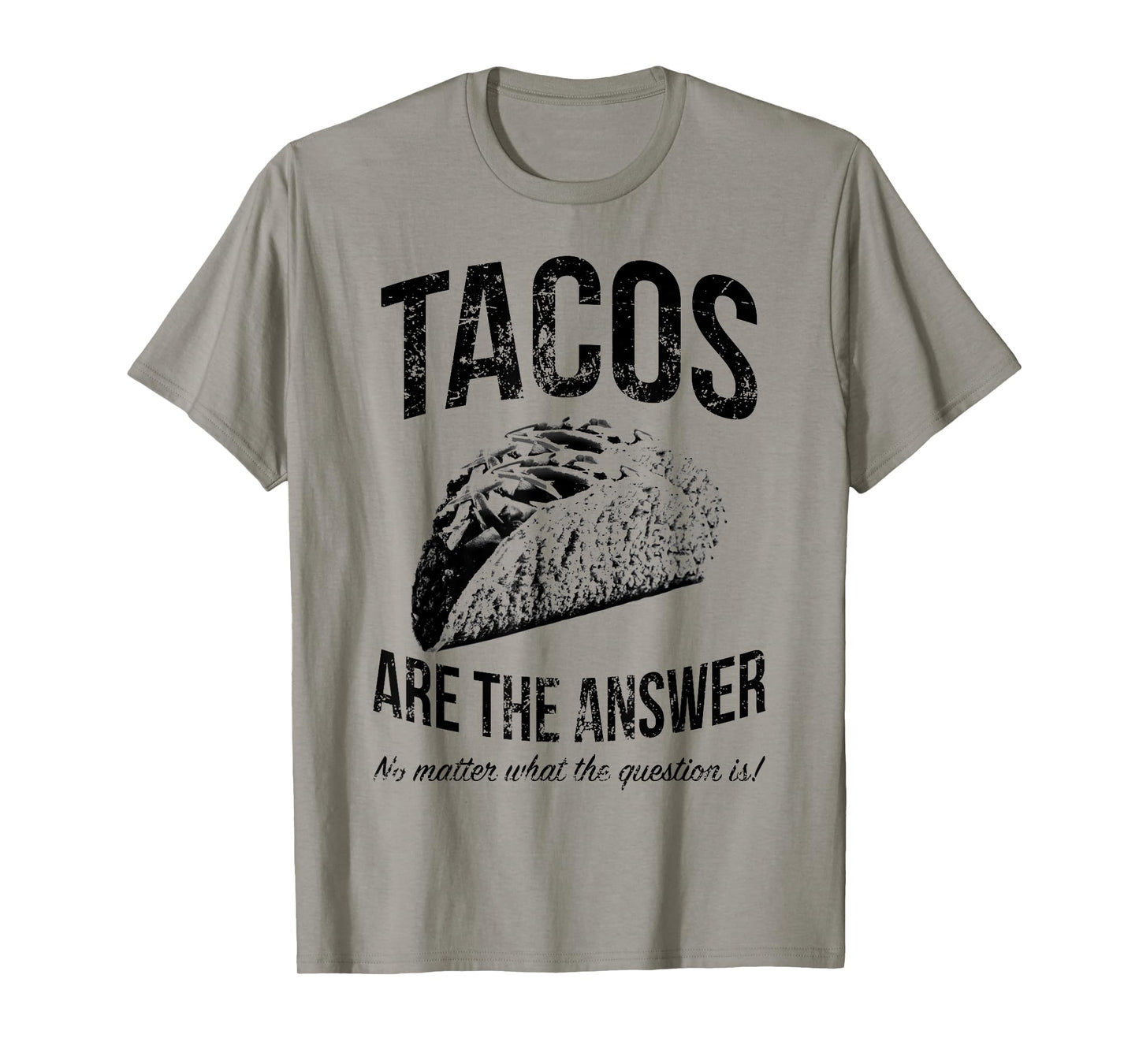 Tacos Are The Answer No Matter What The Question Is Funny T-Shirt
