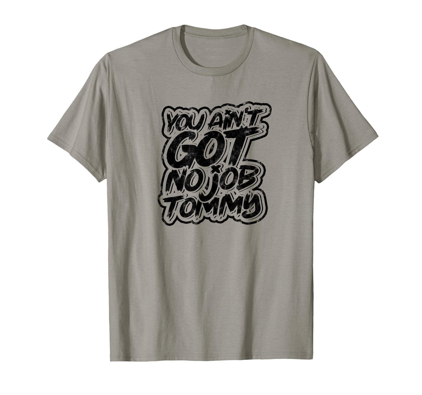 You ain't got no job tommy - Job Profession Colleague T-Shirt