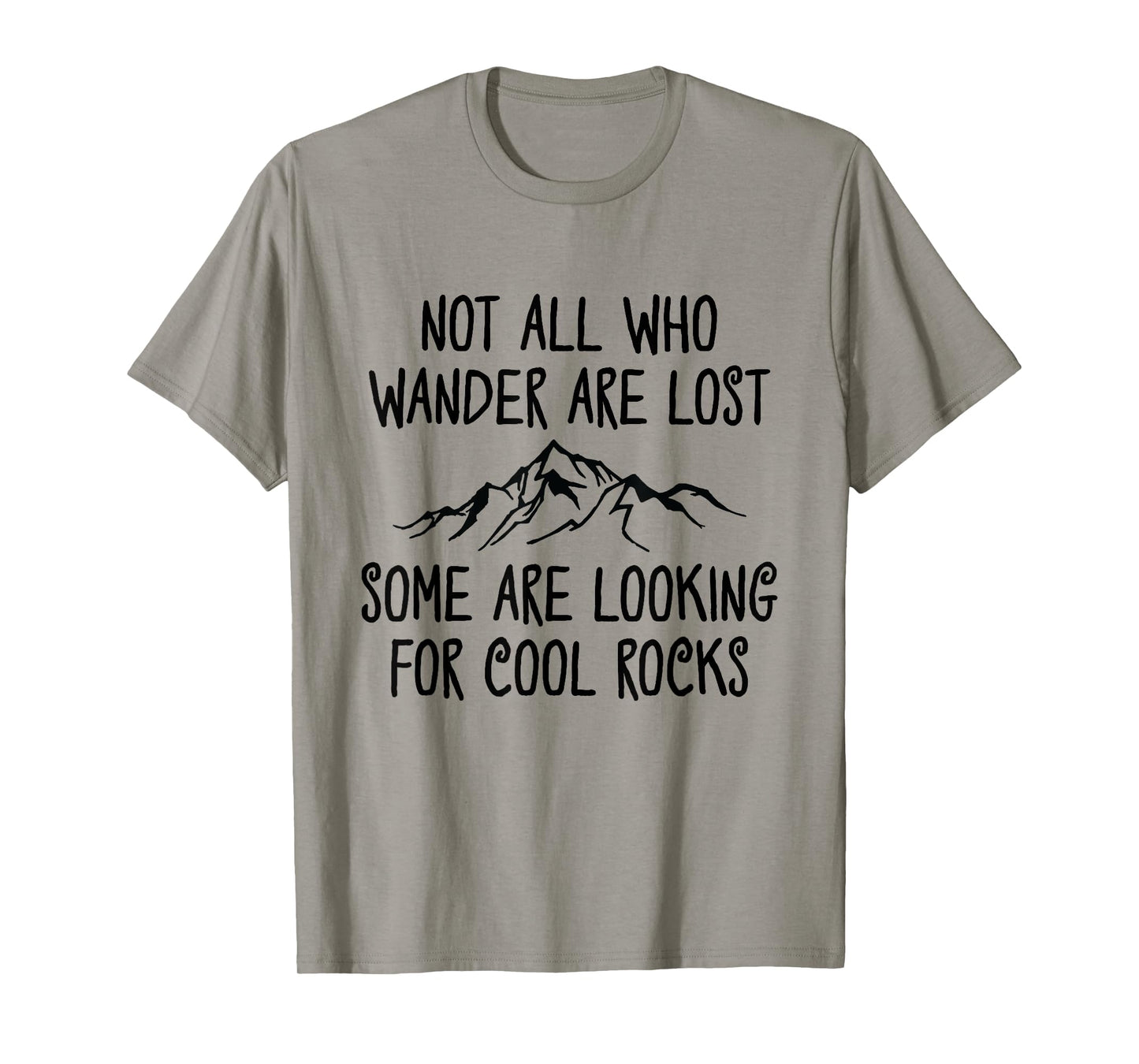 Not All Who Wander Are Lost, Some Are Looking For Cool Rocks T-Shirt