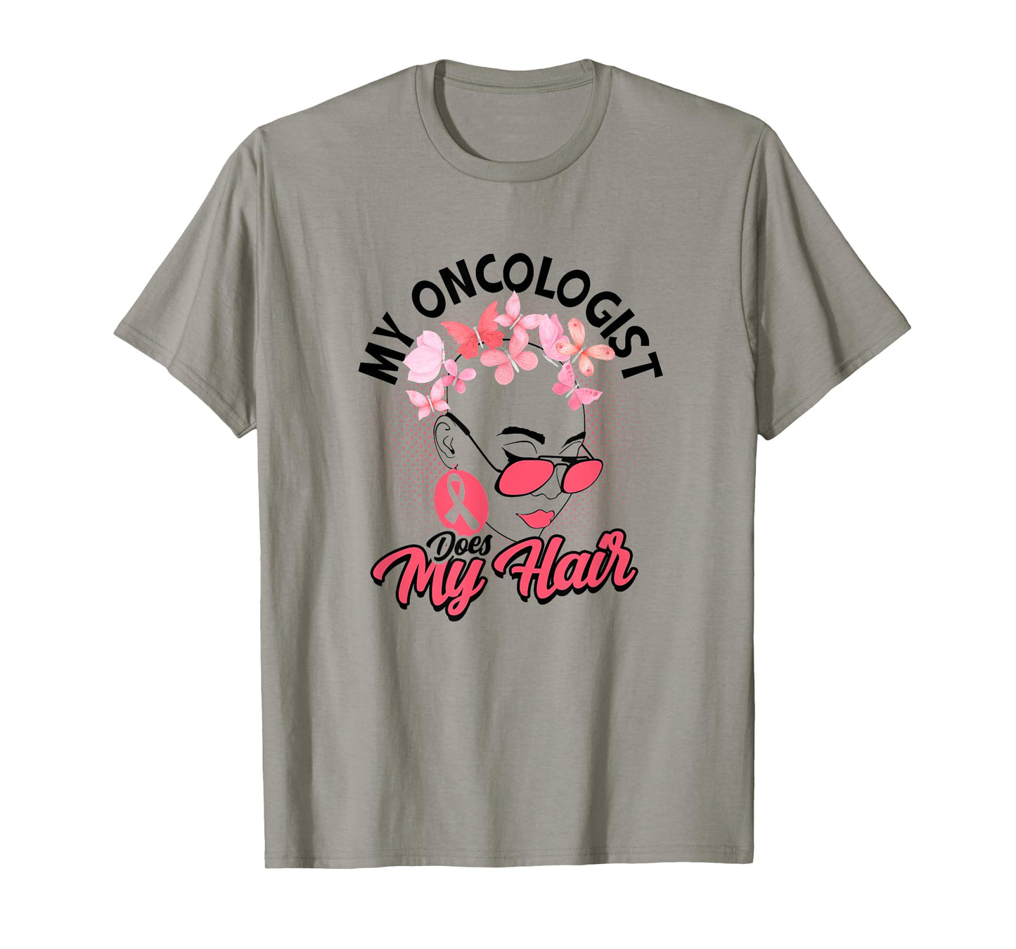 My oncologist does my hair - Medical Skin Cancer Survivor T-Shirt
