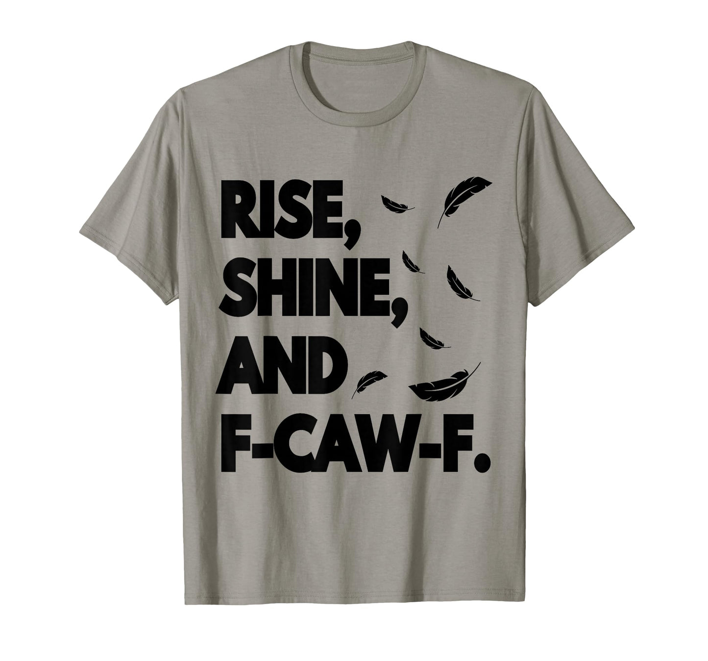 Rise Shine and FCAWF Funny Cursing Cussing Bird Adult Humor T-Shirt