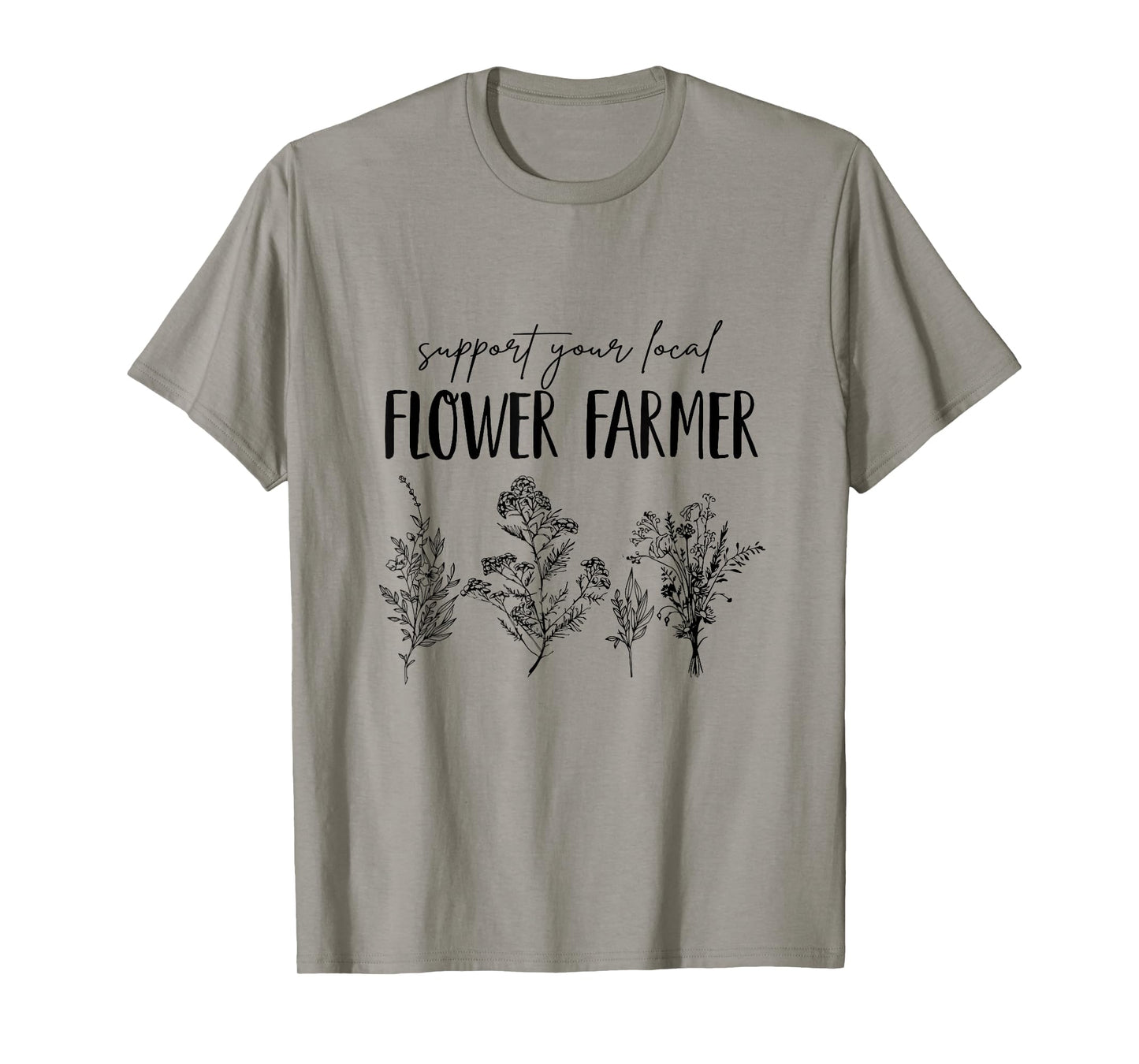 Support Your Local Flower Farmer Homegrown Farmers Market T-Shirt
