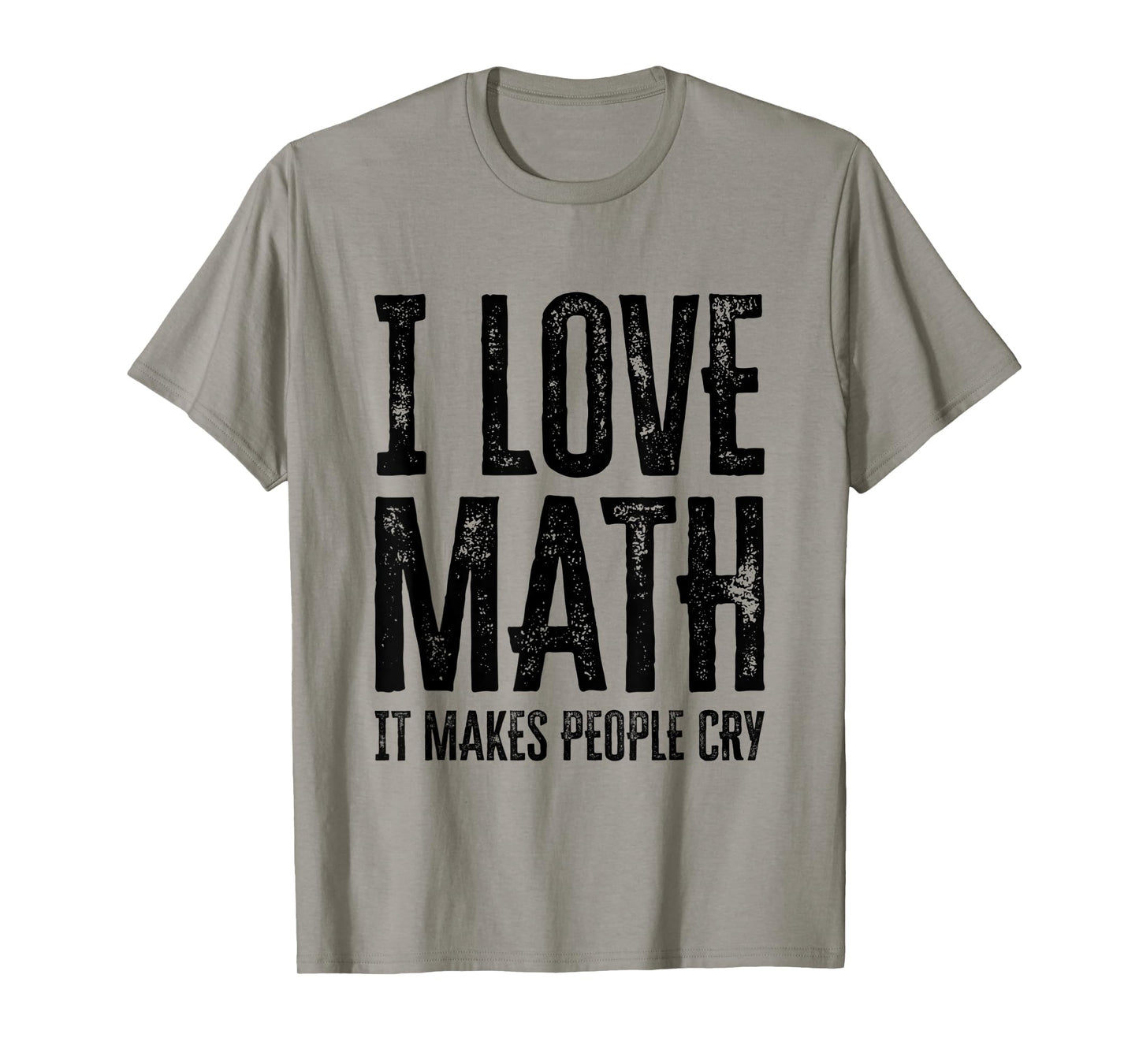 I Love Math It Makes People Cry T-Shirt