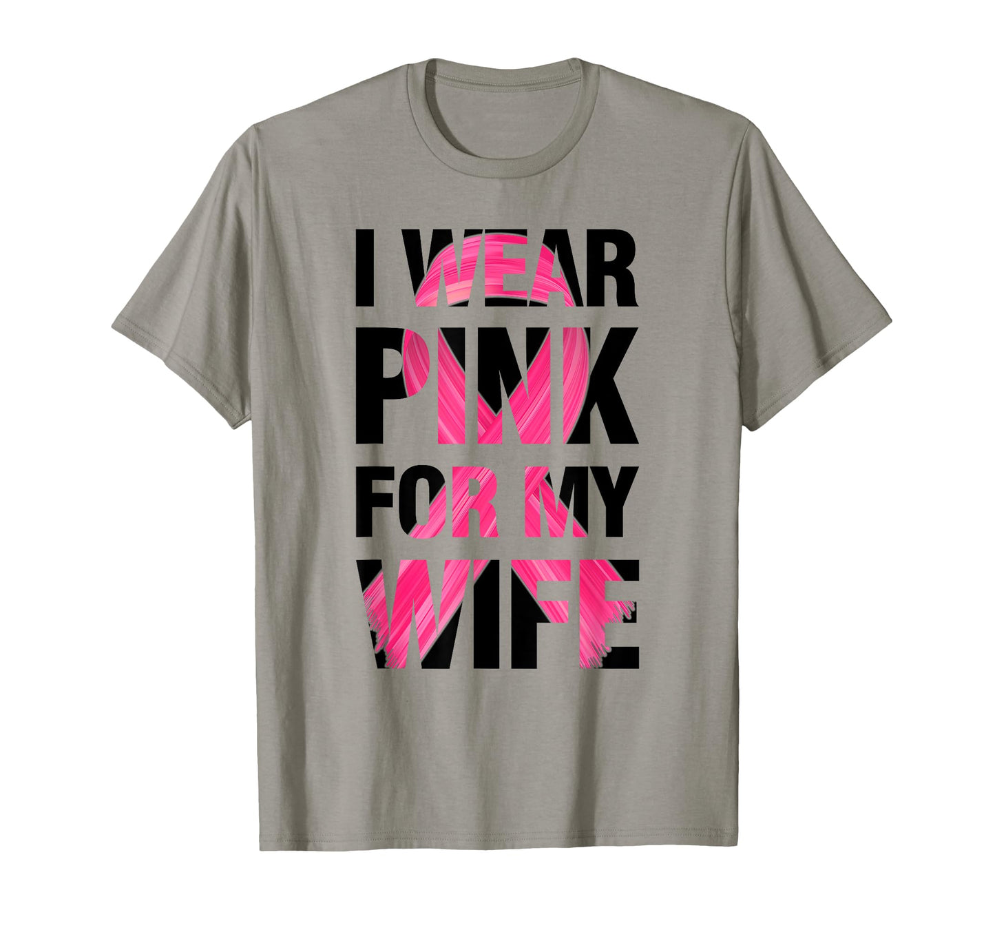 I Wear Pink For My Wife - Support Breast Cancer Awareness T-Shirt