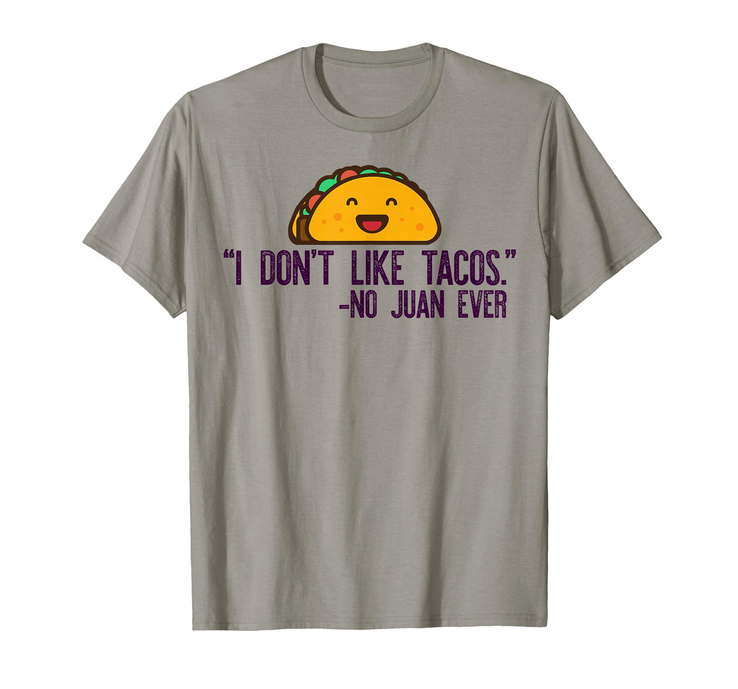 I Don't Like Tacos Said NO Juan Ever Funny Taco Meme Quote T-Shirt