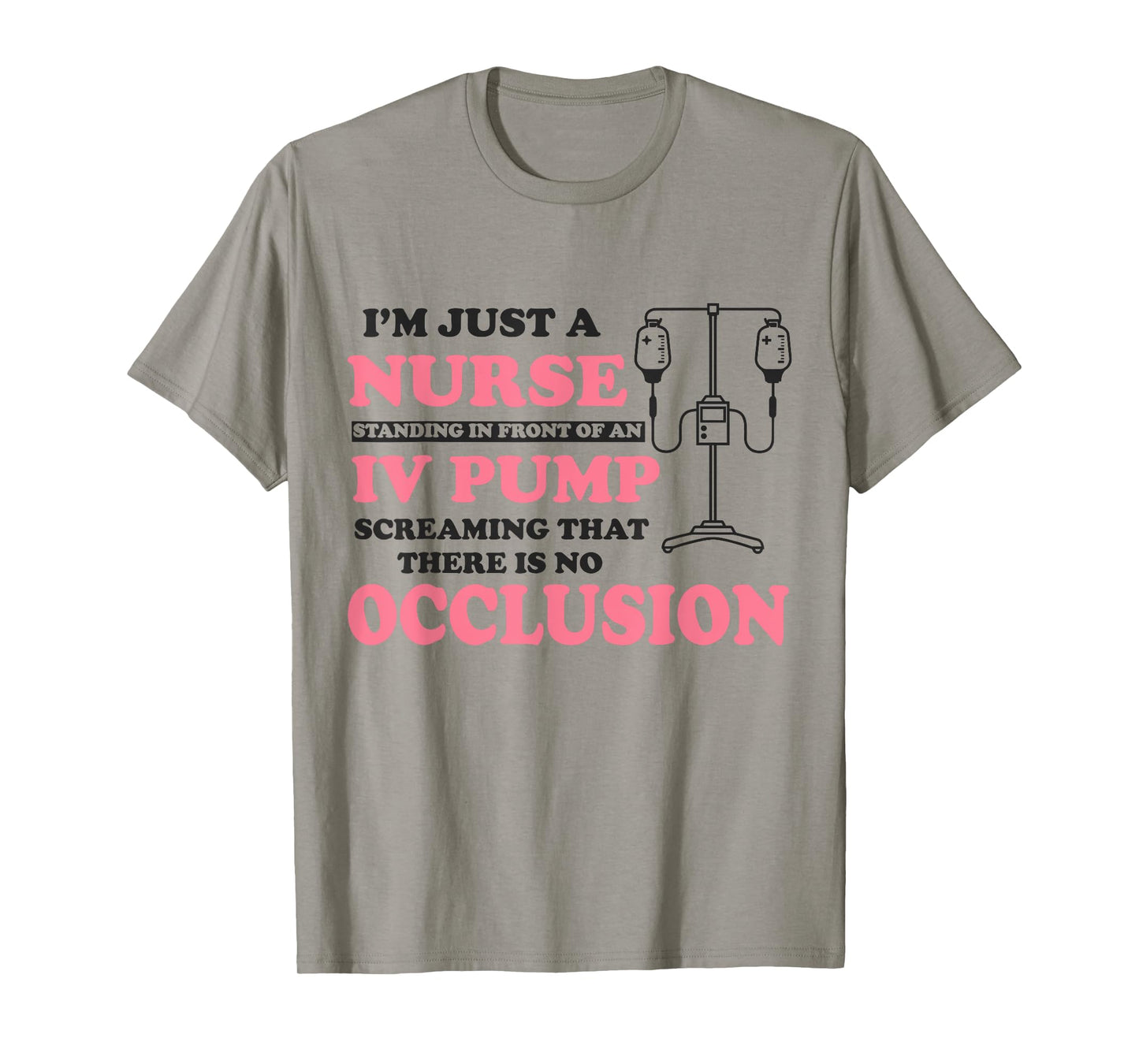 I'm Just A Nurse Standing In Front Of A IV Pump Screaming T-Shirt