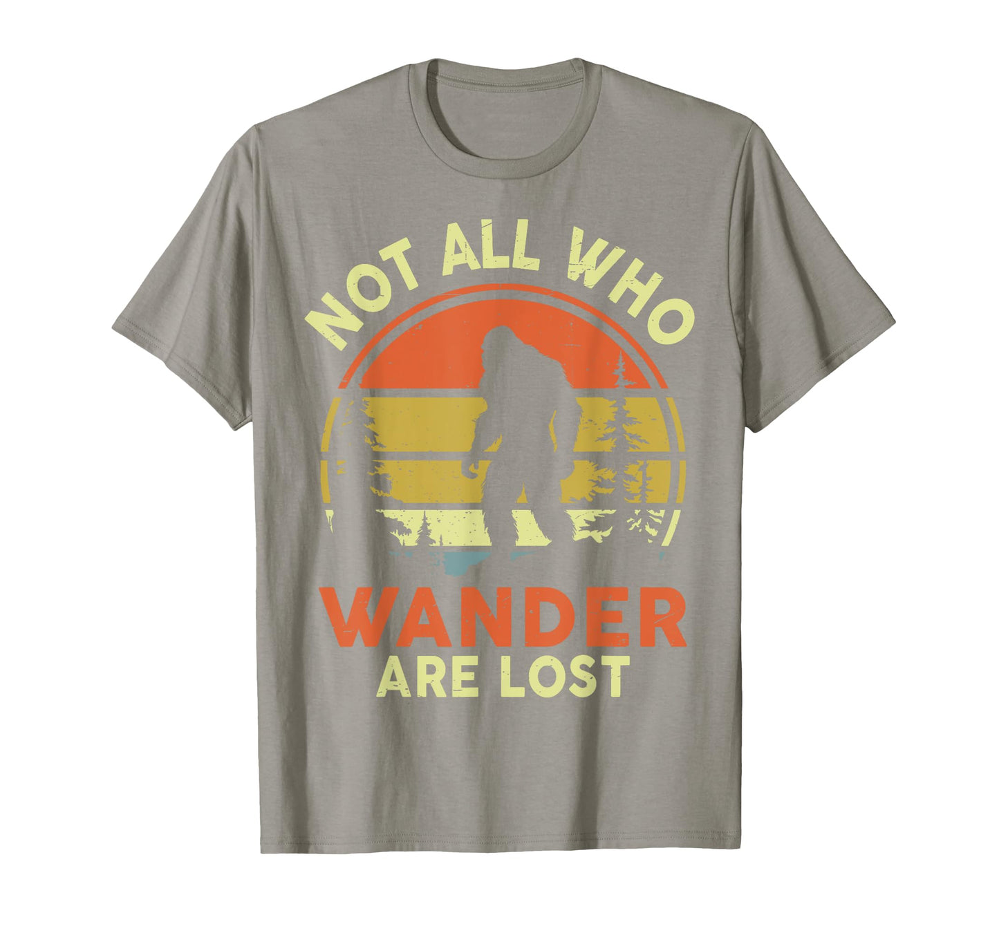 Funny Not All Who Wander Are Lost Bigfoot Men Women Mom Dad T-Shirt