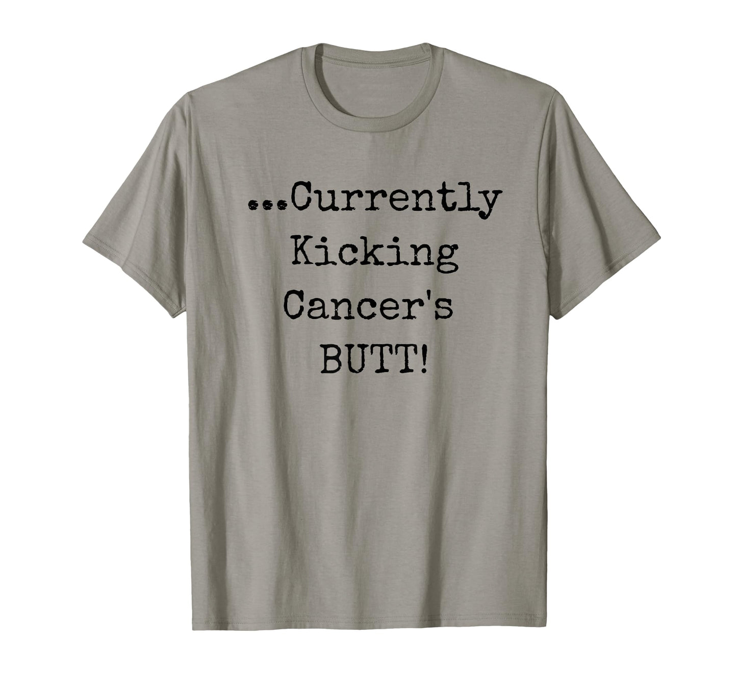 Currently Kicking Cancers Butt - Cancer Survivor Shirt T-Shirt