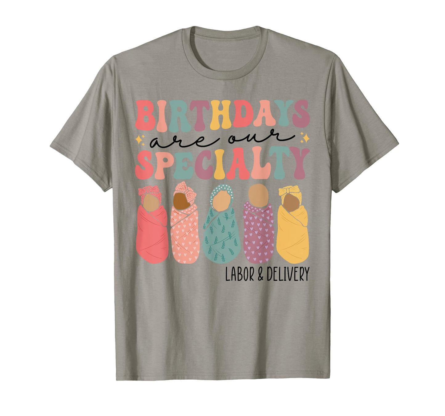 Birthdays are our specialty Funny Labor and Delivery Nurse T-Shirt