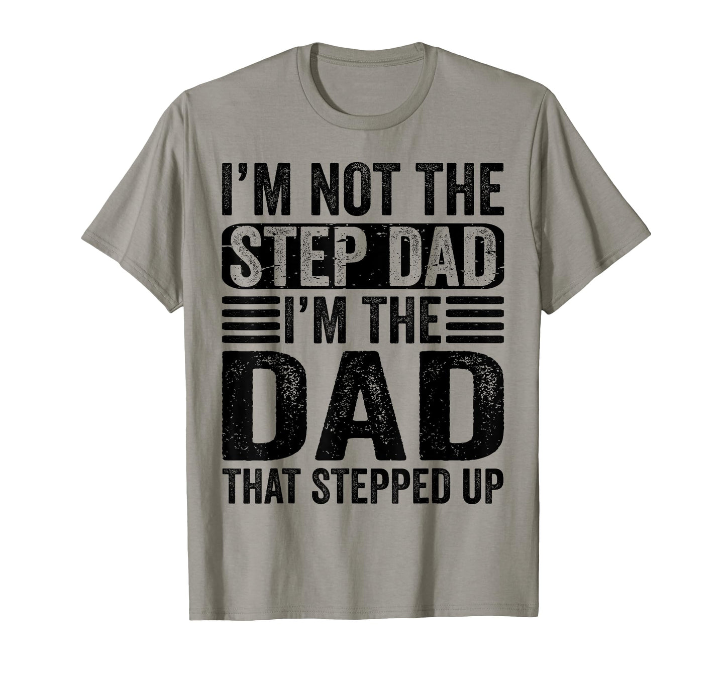 I'm Not The Step Dad I'm The Dad That Stepped Up Father T-Shirt