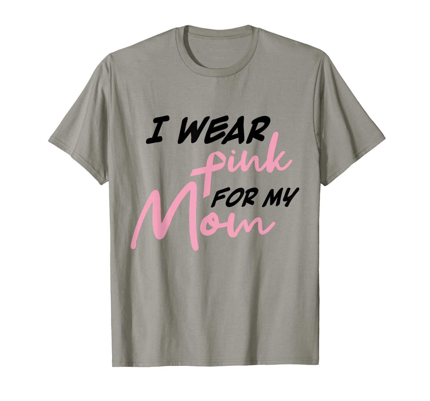 I Wear Pink For My Mom Breast Cancer Awareness T-Shirt