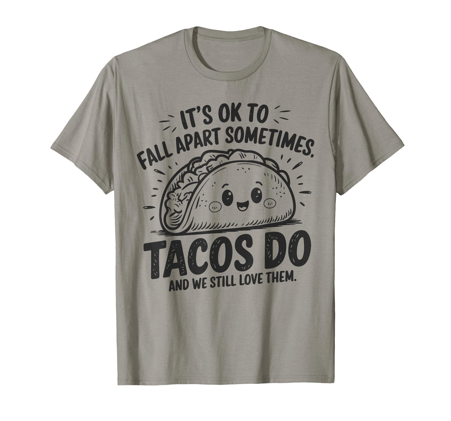 It's Ok To Fall Apart Sometimes Taco Do We Still Love Them T-Shirt