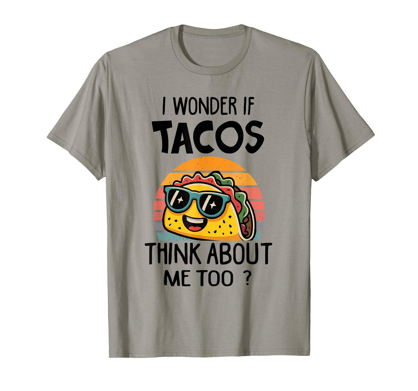 I Wonder If Tacos Think About Me Too Tacos Meme Quote T-Shirt