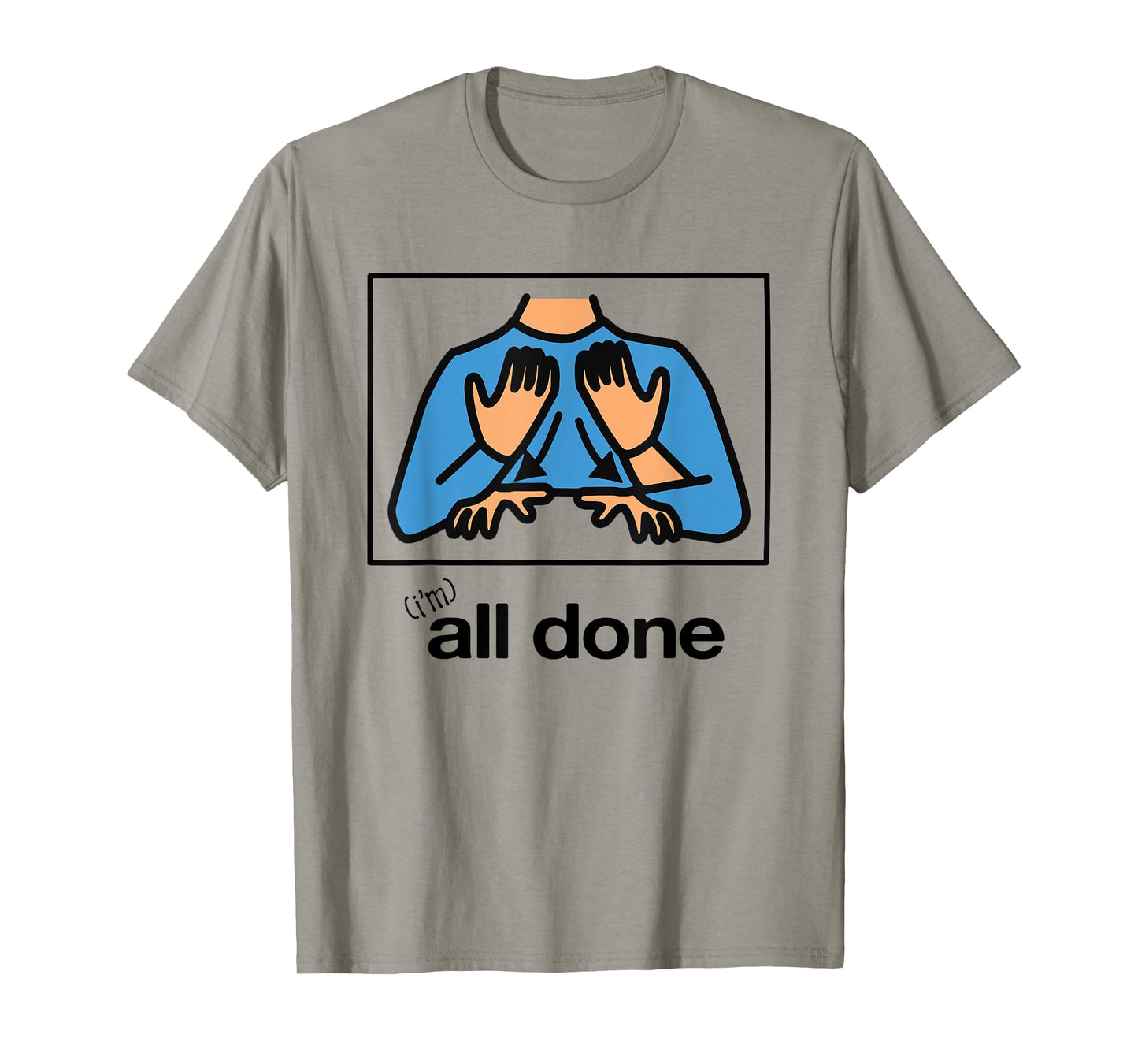 Iβm All Done Hand Sign Symbol Special Funny T-Shirt