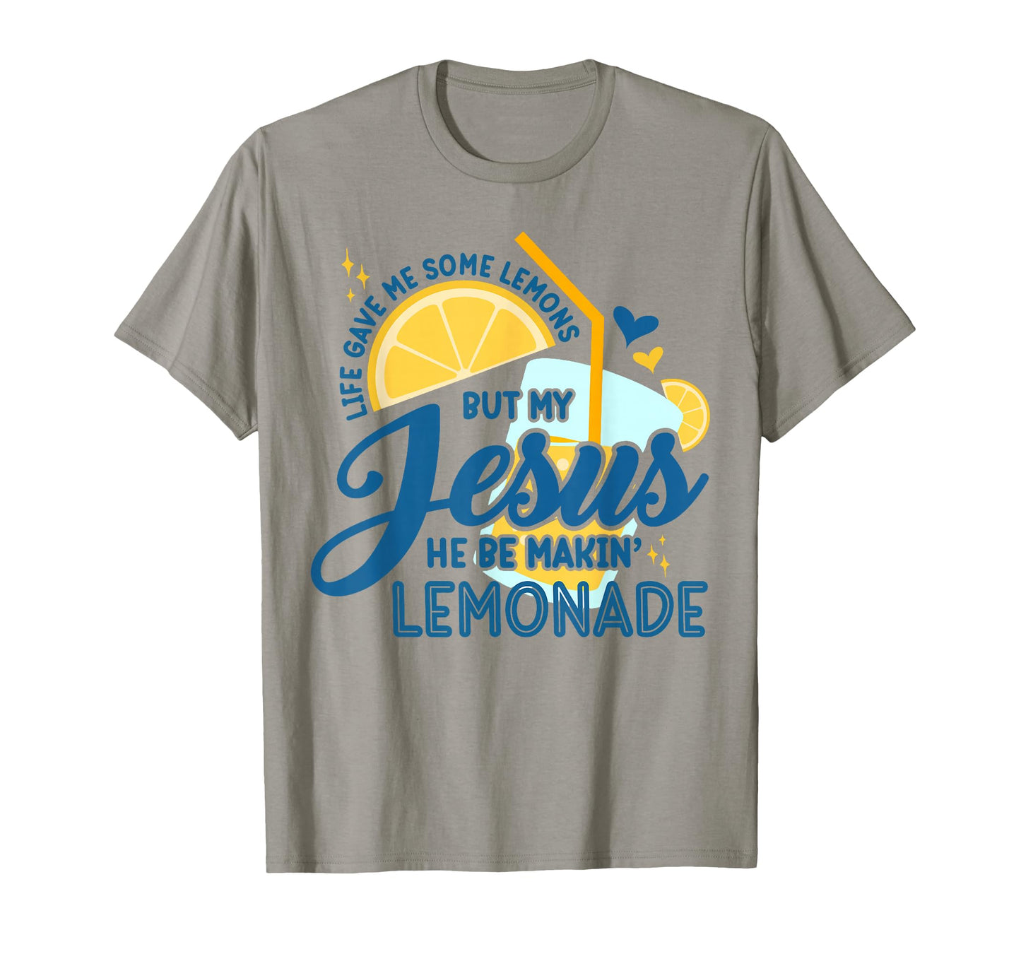 Life Gave Me Some Lemons But Jesus He Be Makin' Lemonade T-Shirt