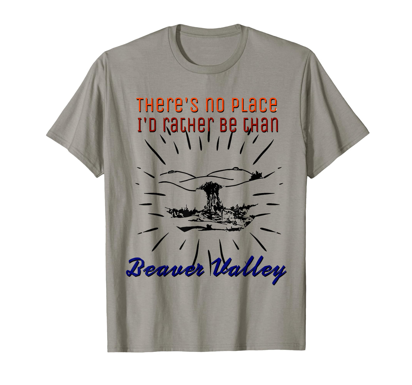 Theres No Place Id Rather Be Than Beaver Valley Mens T-Shirt T-Shirt