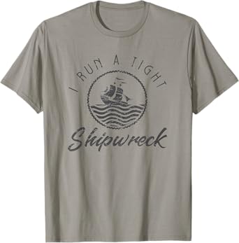 I Run A Tight Shipwreck Funny Vintage Mom Dad Quote Gift T-Shirt