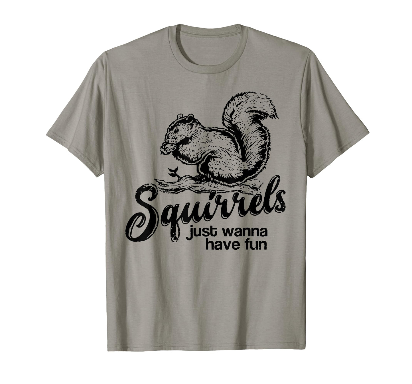 Squirrels Just Wanna Have Fun, Novelty Shirt T-Shirt