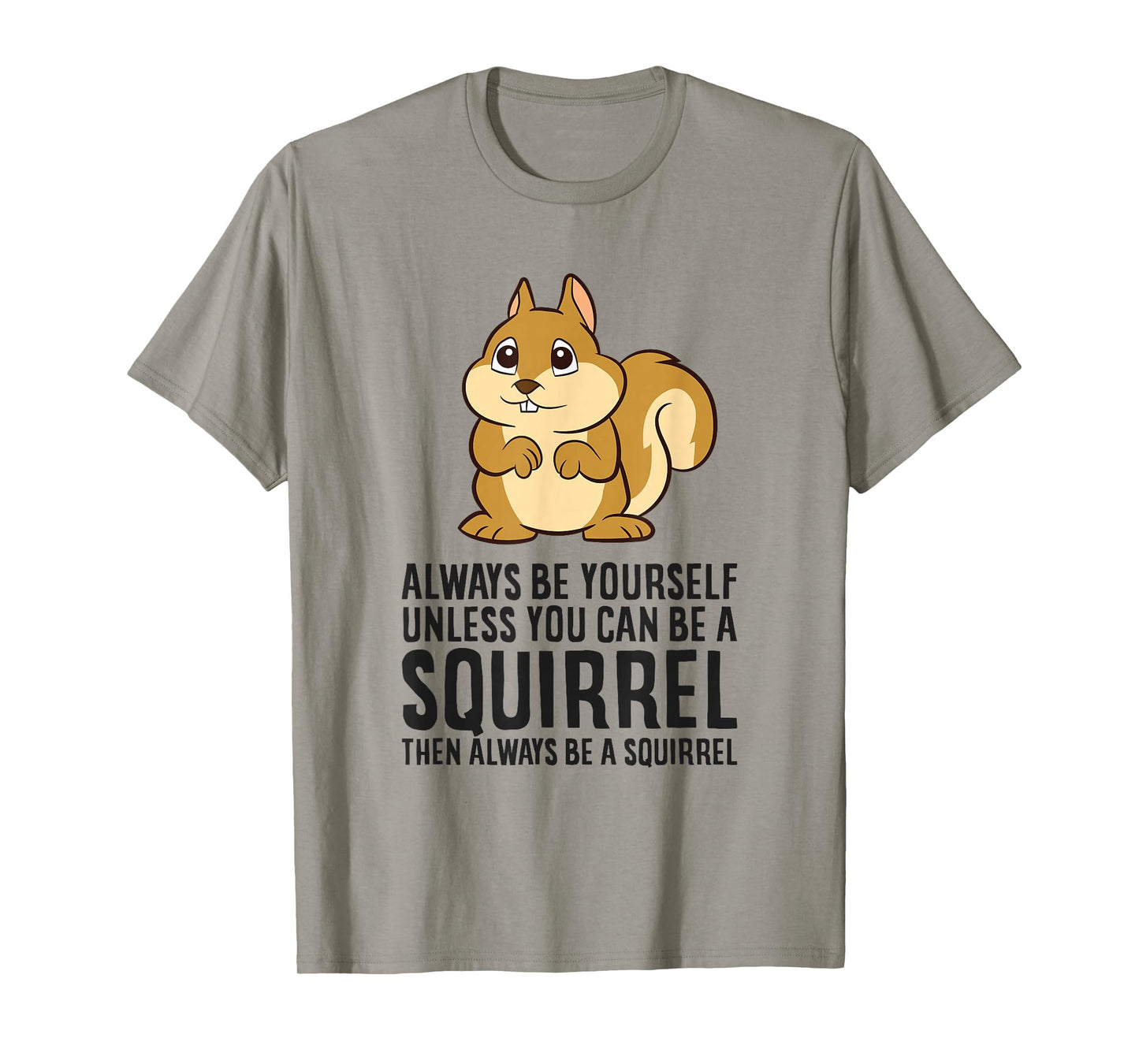 Always Be Yourself Unless You Can Be A Squirrel T-Shirt