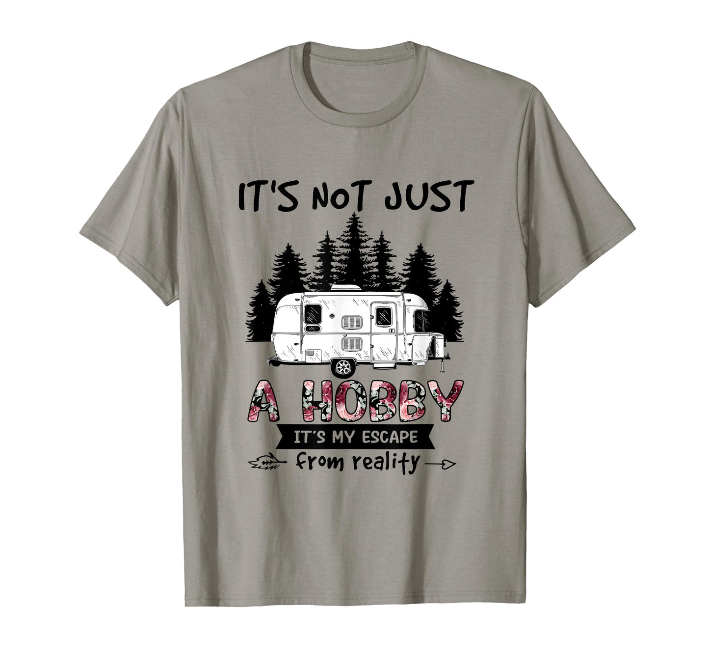 It's Not Just A Hobby It's My Escape From Reality Camping T-Shirt