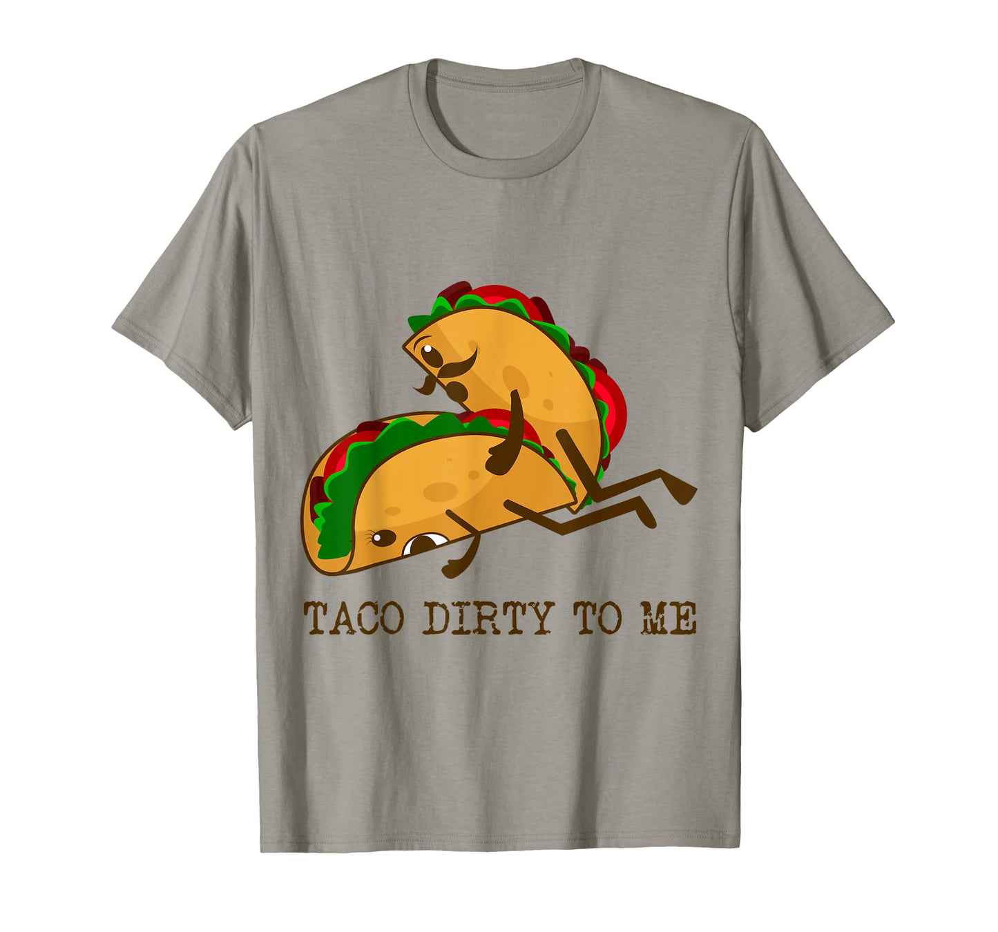 TACO DIRTY TO ME Funny Taco Lover Taco Tuesday Foodie T-Shirt