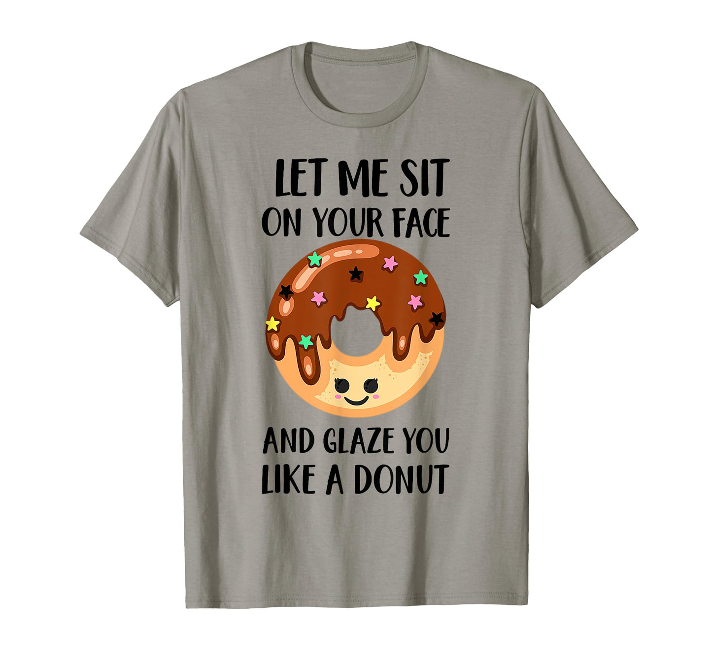 Let Me Sit On Your Face And Glaze You Like A Donut T-Shirt