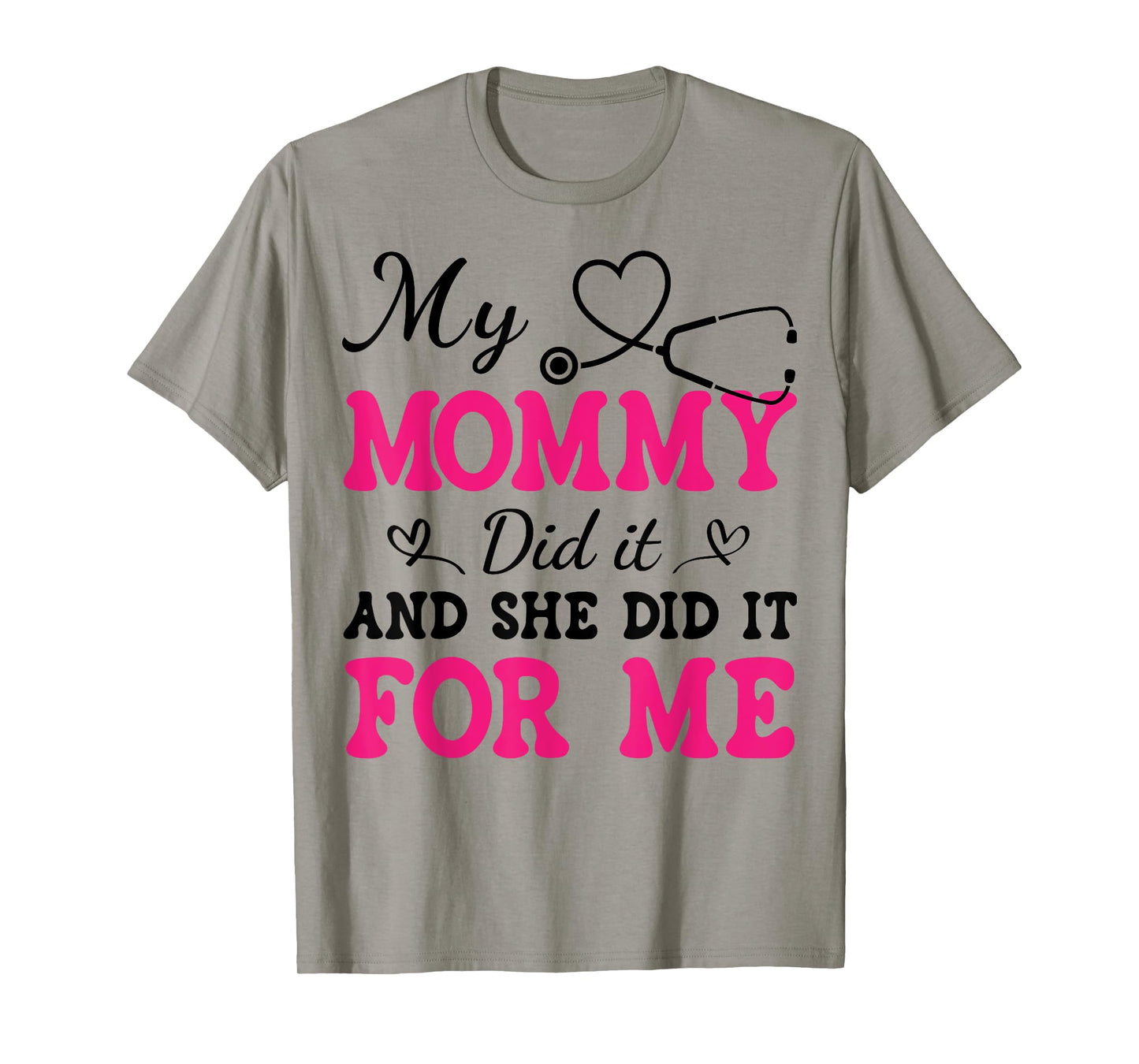 My Mommy Did It And She Did It For Me Nurse Graduation Mom T-Shirt