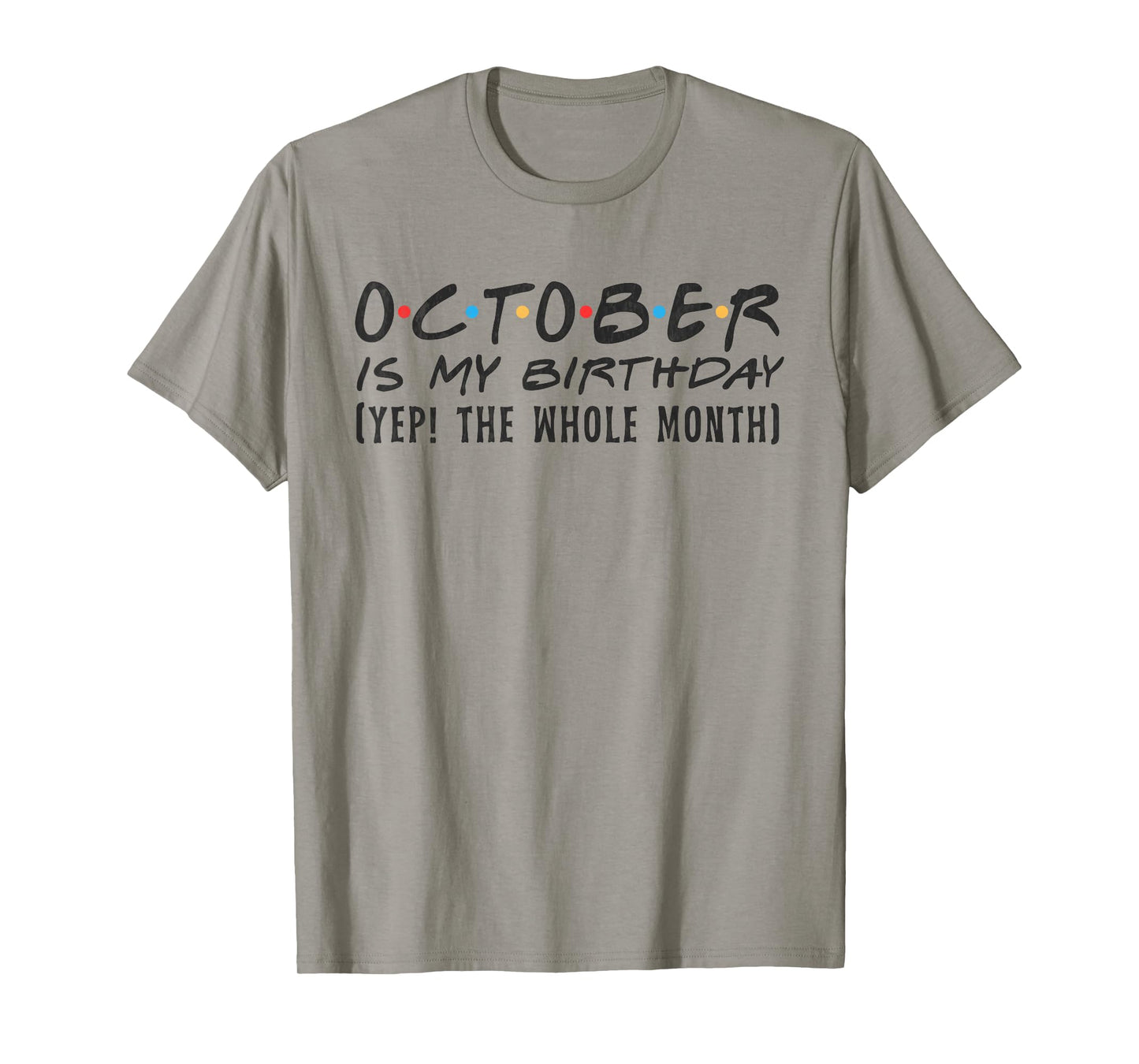 October Is My Birthday yep The Whole Month October funny T-Shirt