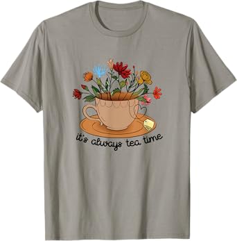 It's Always Tea Time Colorful Flowers Tea Cup Good Vibes T-Shirt
