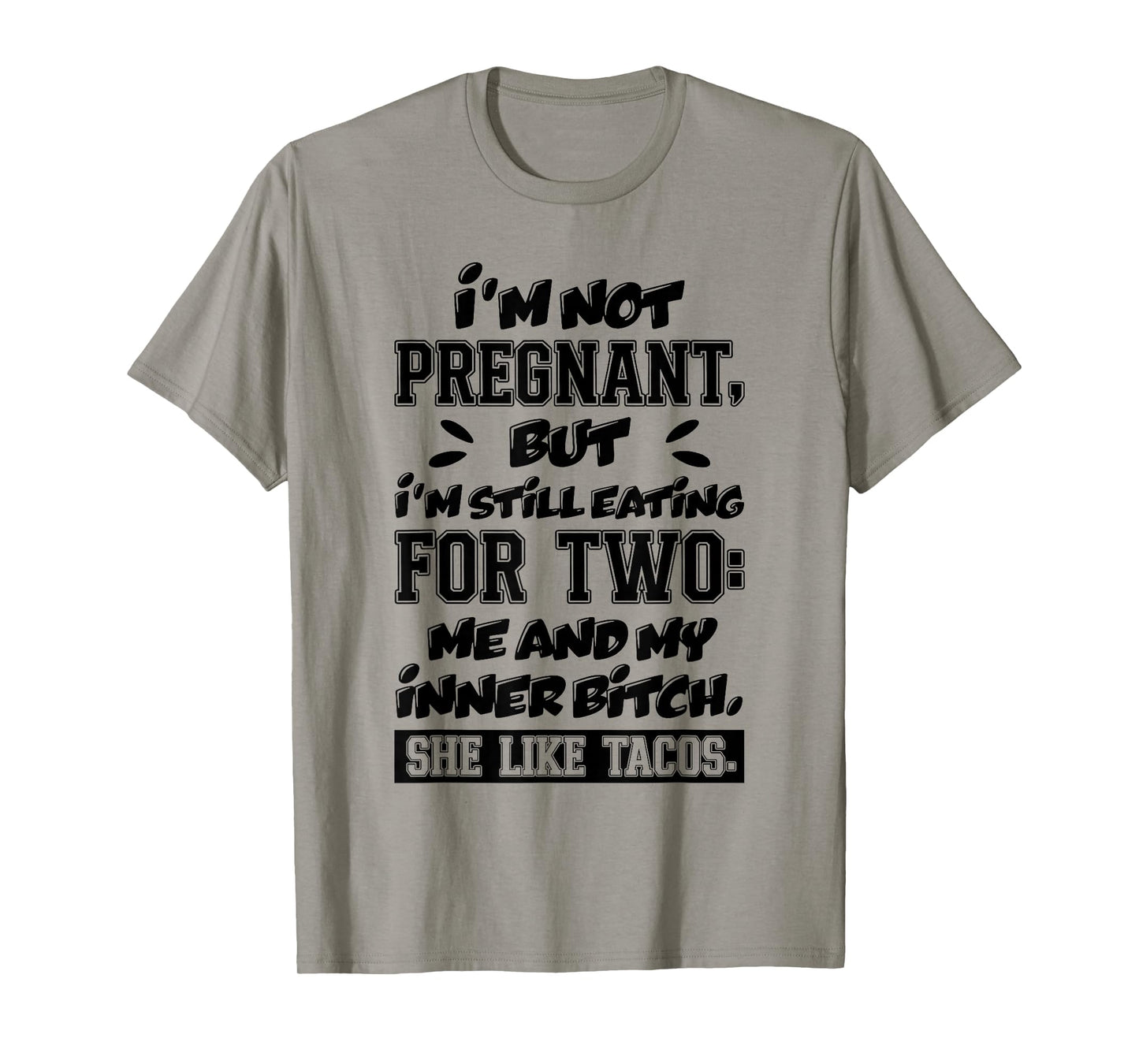 I'm Not Pregnant But I'm Still Eating for Two Me and Tacos T-Shirt