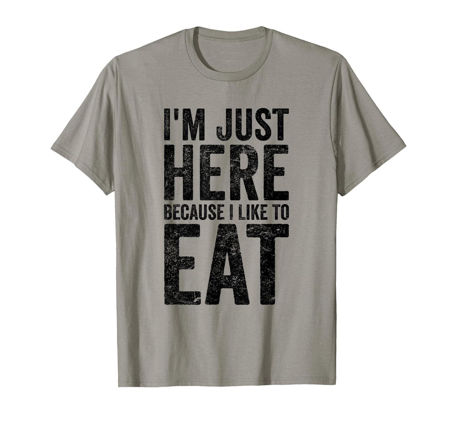 I'm Just Here Because I Like to Eat Funny Gym T-Shirt