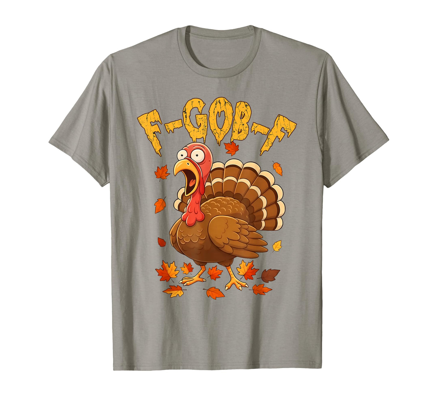 F-Gob-F Funny Turkey Thanksgiving Humor Quote Turkey Meme T-Shirt