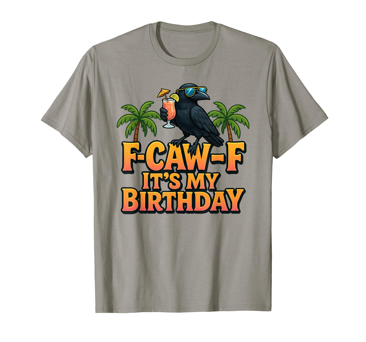 F-Caw-F It's My Birthday Black Crow Sunglasses Tropical Pun T-Shirt