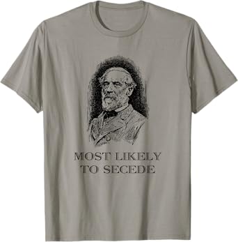 Robert E. Lee Most Likely to Secede funny Civil War T-Shirt