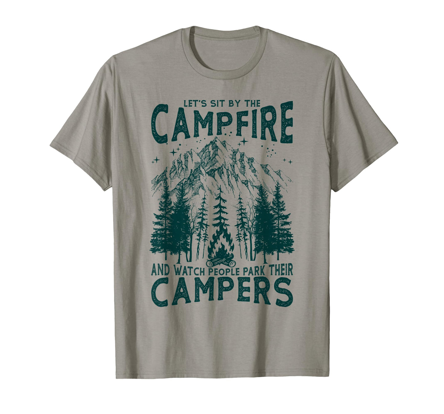 Let's Sit By The Campfire And Watch People Park Their Camper T-Shirt