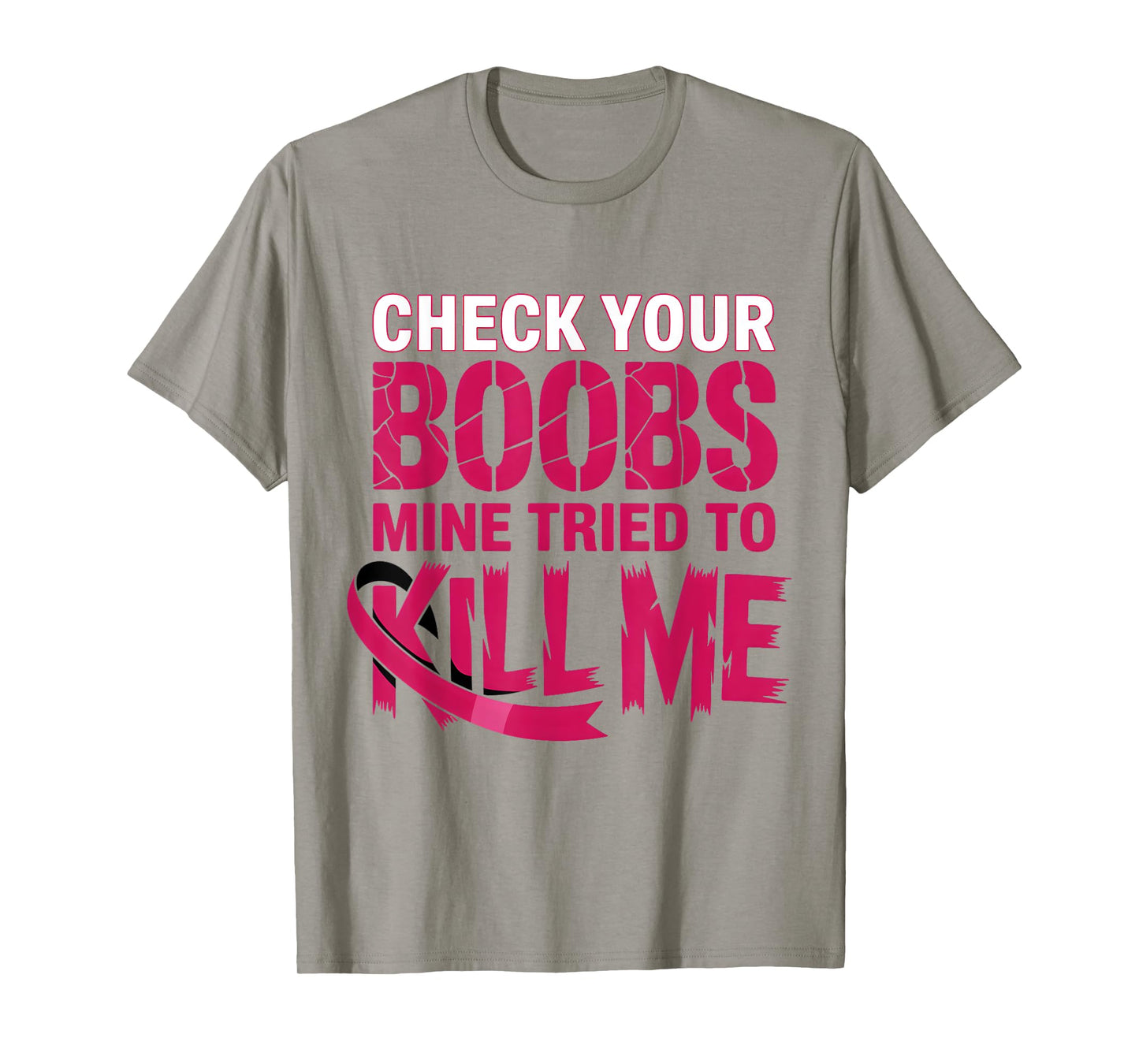 Check Your Boobs Mine Tried To Kill Me Breast Cancer Women T-Shirt