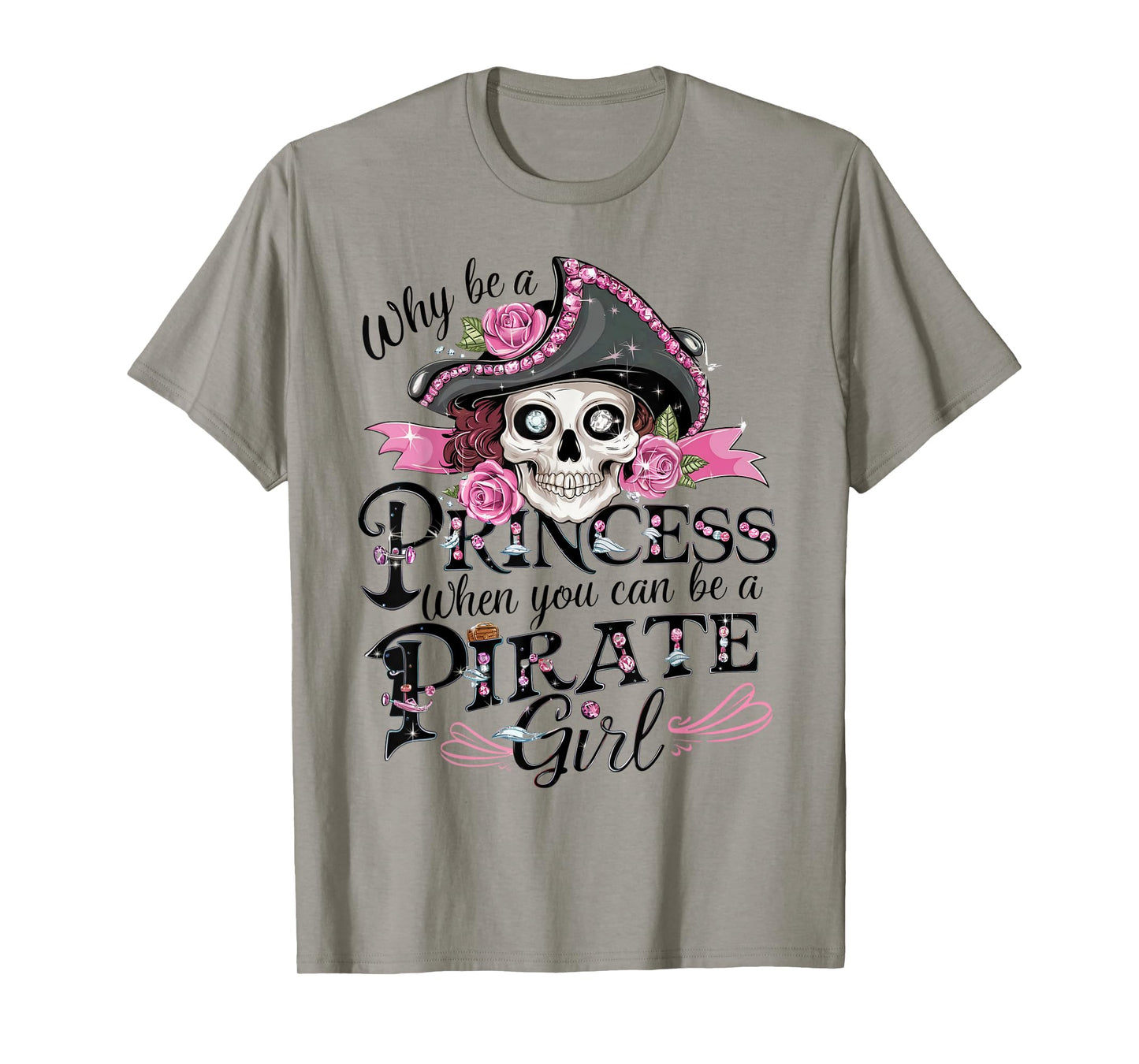 Why Be a Princess When You Can Be a Pirate Girl Tee T-Shirt