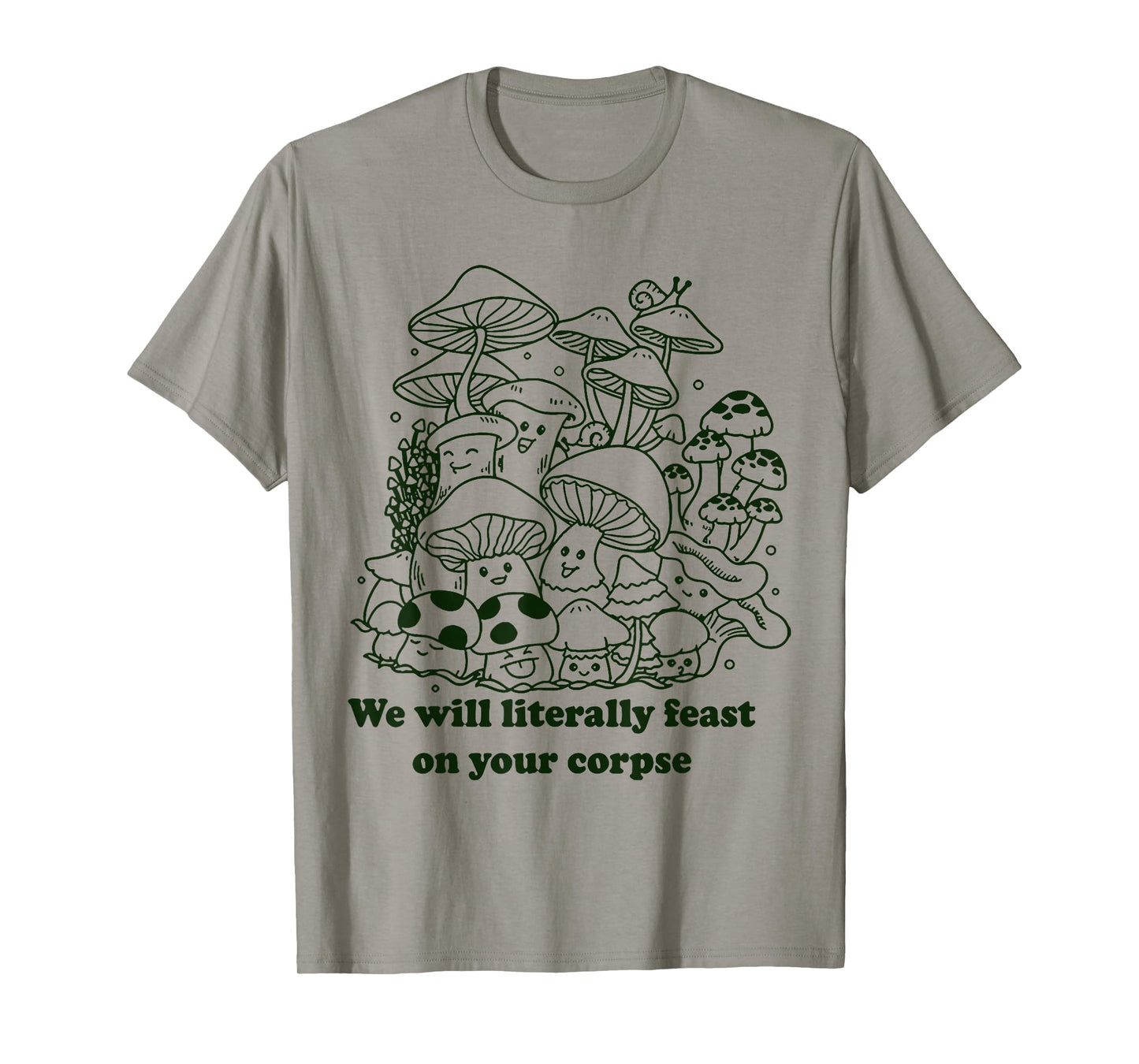 We Will Literally Feast On Your Corpse Mushroom Hippie Funny T-Shirt